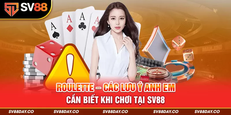 Các lưu ý anh em cần biết khi chơi Roulette tại Sv88