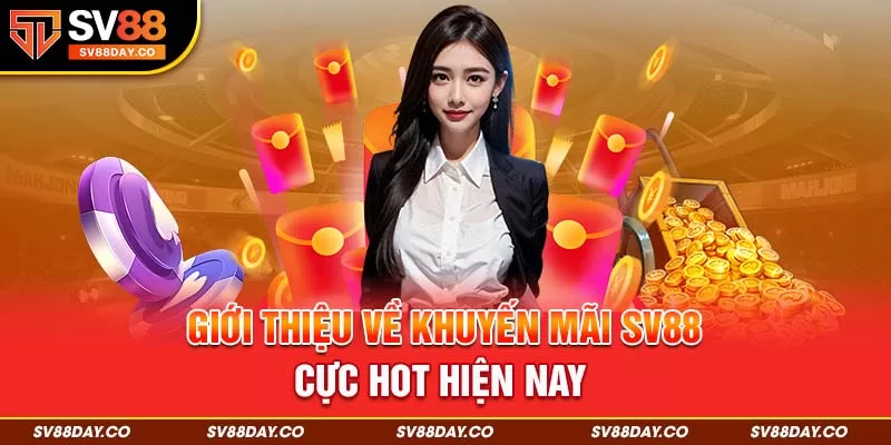 Khám phá về khuyến mãi cực hot SV88