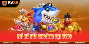 Nổ Hũ Đổi Thưởng Tại SV88