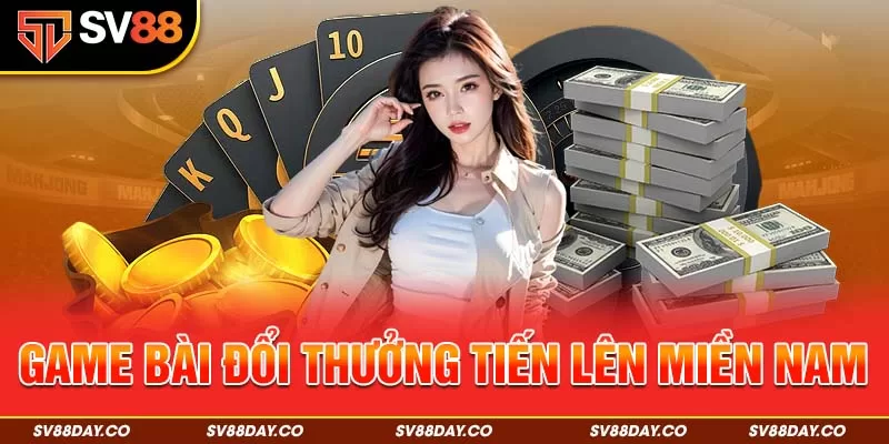 Game Bài Đổi Thưởng Tiến Lên Miền Nam