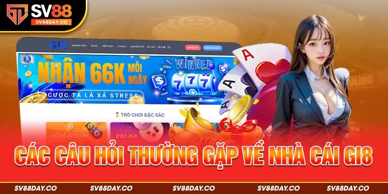 Các câu hỏi thường gặp về nhà cái Gi8