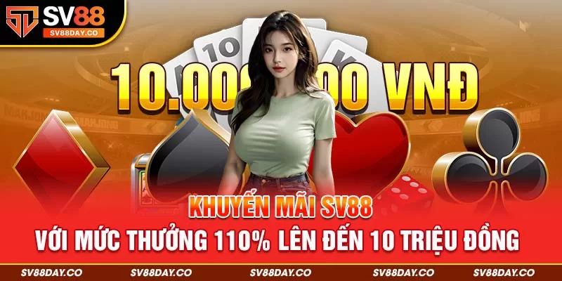 Khuyến mãi SV88 với mức thưởng 110% lên đến 10 triệu đồng