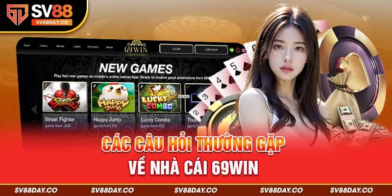 Các câu hỏi thường gặp về nhà cái 69WIN