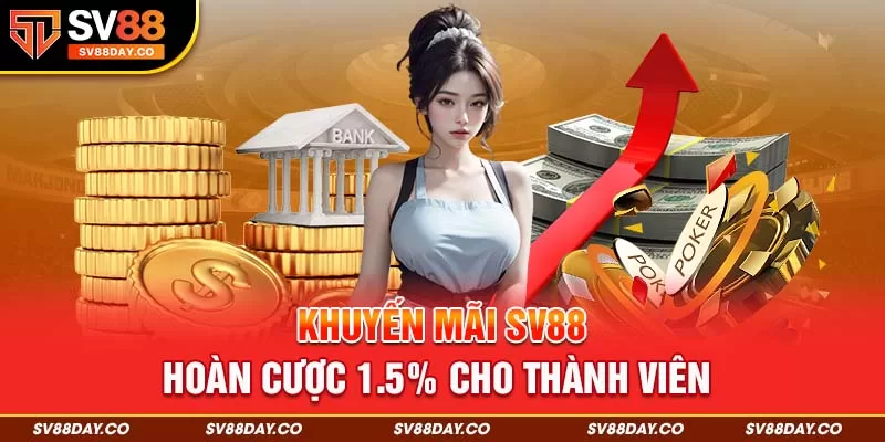 Khuyến mãi SV88 hoàn cược 1.5% cho thành viên