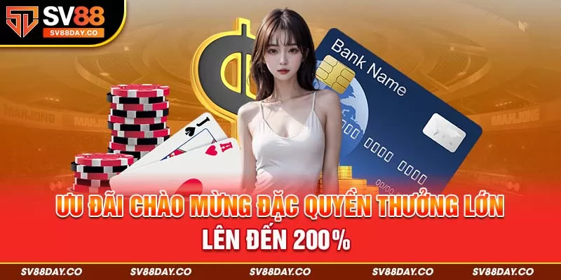 Ưu đãi chào mừng đặc quyền thưởng lớn lên đến 200%