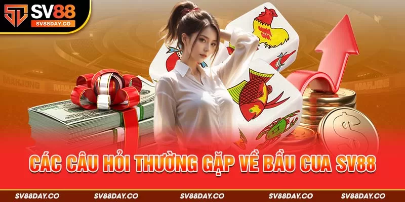 Các câu hỏi thường gặp về bầu cua SV88