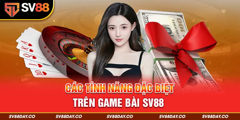 Các tính năng đặc biệt trên game bài SV88