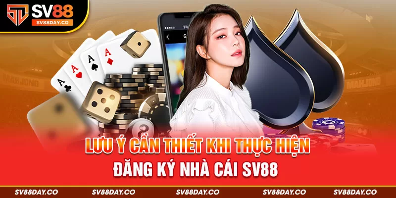 Lưu ý cần biết khi tham gia đăng ký SV88 