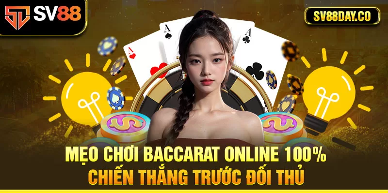 Mẹo chơi Baccarat online 100% chiến thắng trước đối thủ