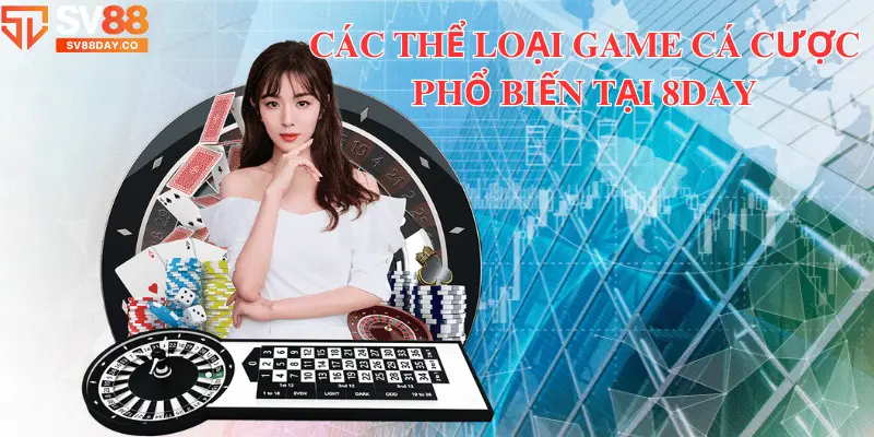 Các thể loại game cá cược phổ biến tại 8day